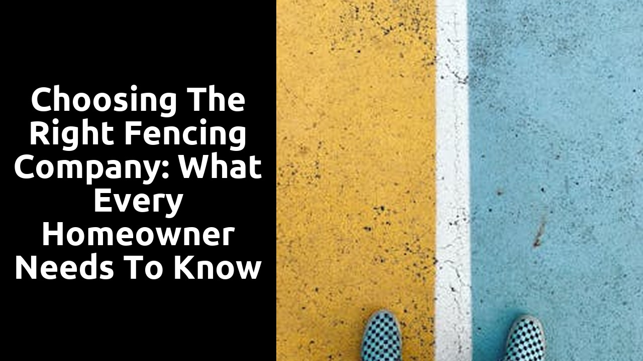 Choosing the Right Fencing Company: What Every Homeowner Needs to Know
