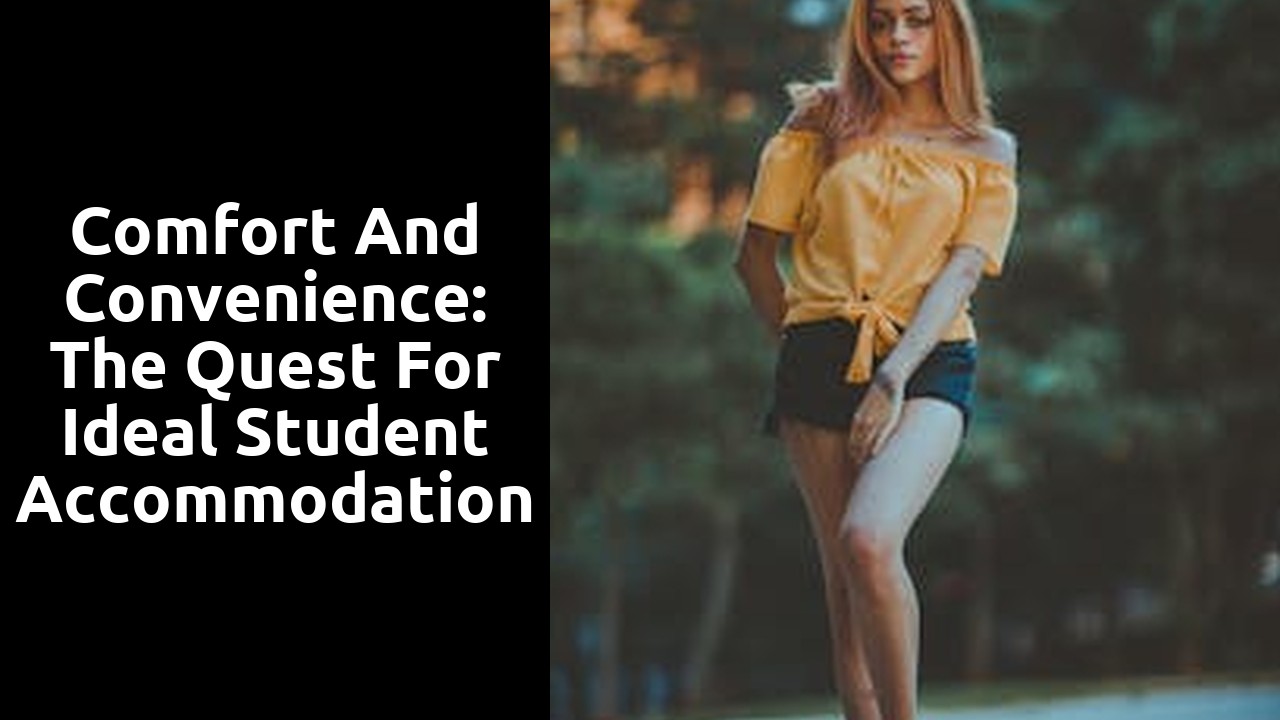 Comfort and Convenience: The Quest for Ideal Student Accommodation