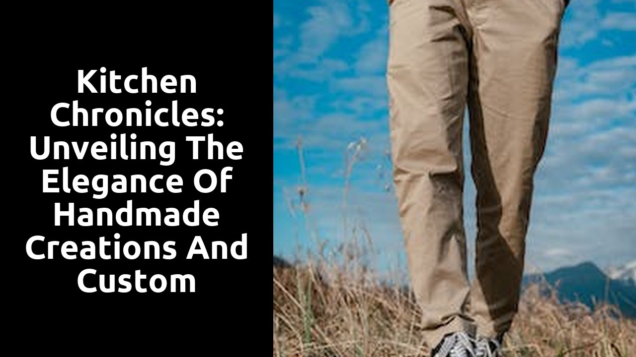 Kitchen Chronicles: Unveiling the Elegance of Handmade Creations and Custom Fittings